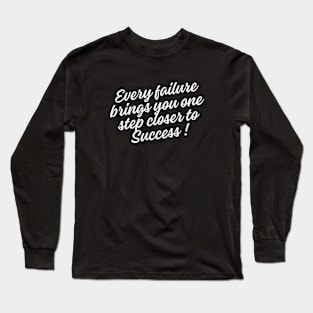 Every failure brings you one step closer to success Long Sleeve T-Shirt